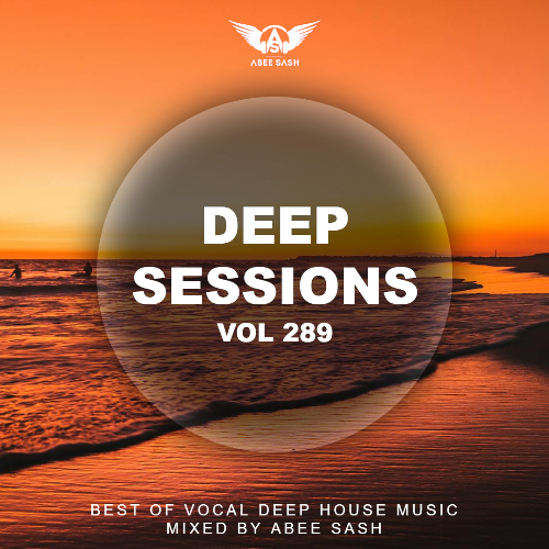 Stream Deep Sessions - Vol 289 ☆ Best Of Vocal Deep House Music