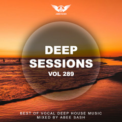 Deep Sessions - Vol 289 ★ Best Of Vocal Deep House Music Mix 2024 By Abee Sash