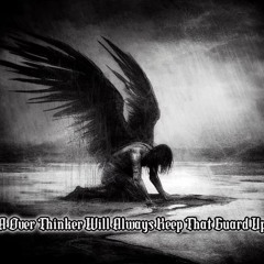 A Over Thinker Will Always Keep That Guard Up (prod.Y.G Beats)