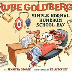 GET KINDLE 🖍️ Rube Goldberg's Simple Normal Humdrum School Day by  Jennifer George &