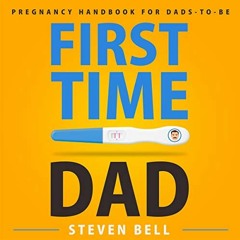 [Read] EBOOK 💘 First Time Dad: Pregnancy Handbook for Dads-to-Be (What to Expect for