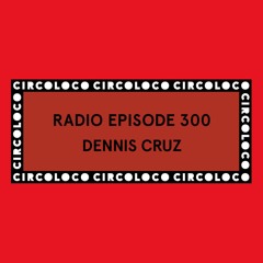 Circoloco Radio 300 - Dennis Cruz