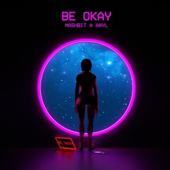 Be Okay (ft. AXYL)