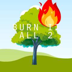 burn it all2