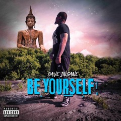 Dave Insane - "Be Yourself" (Produced by Yung Milly X Desro)