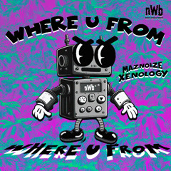Maznoize & Xenology - Where U From (NWB 020) [OUT NOW SPOTIFY]