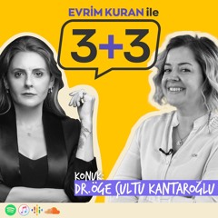 Evrim Kuran ile 3+3: Dr. Öge Çultu Kantaroğlu