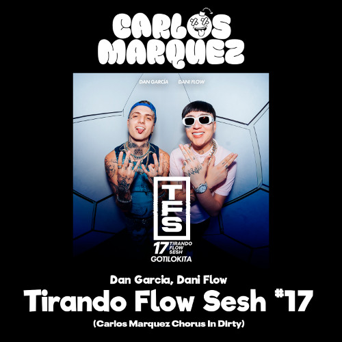 Tirando Flow Sesh #17 - Dan García, Dani Flow (Carlos Marquez Extended) [DESCARGA GRATIS EN COMPRAR]