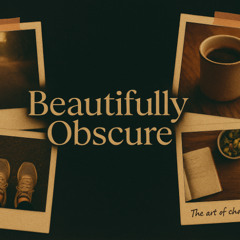 Beautifully Obscured