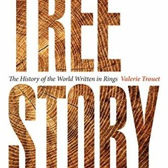 [Get] [KINDLE PDF EBOOK EPUB] Tree Story: The History of the World Written in Rings by  Valerie Trou