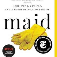 [READ] (DOWNLOAD) Maid: Hard Work Low Pay and a Mother's Will to Survive