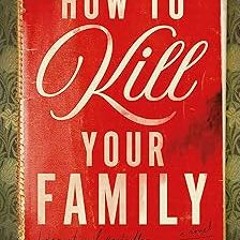 [PDF] Download How to Kill Your Family: A Novel BY : Bella Mackie (Author) )Textbook#