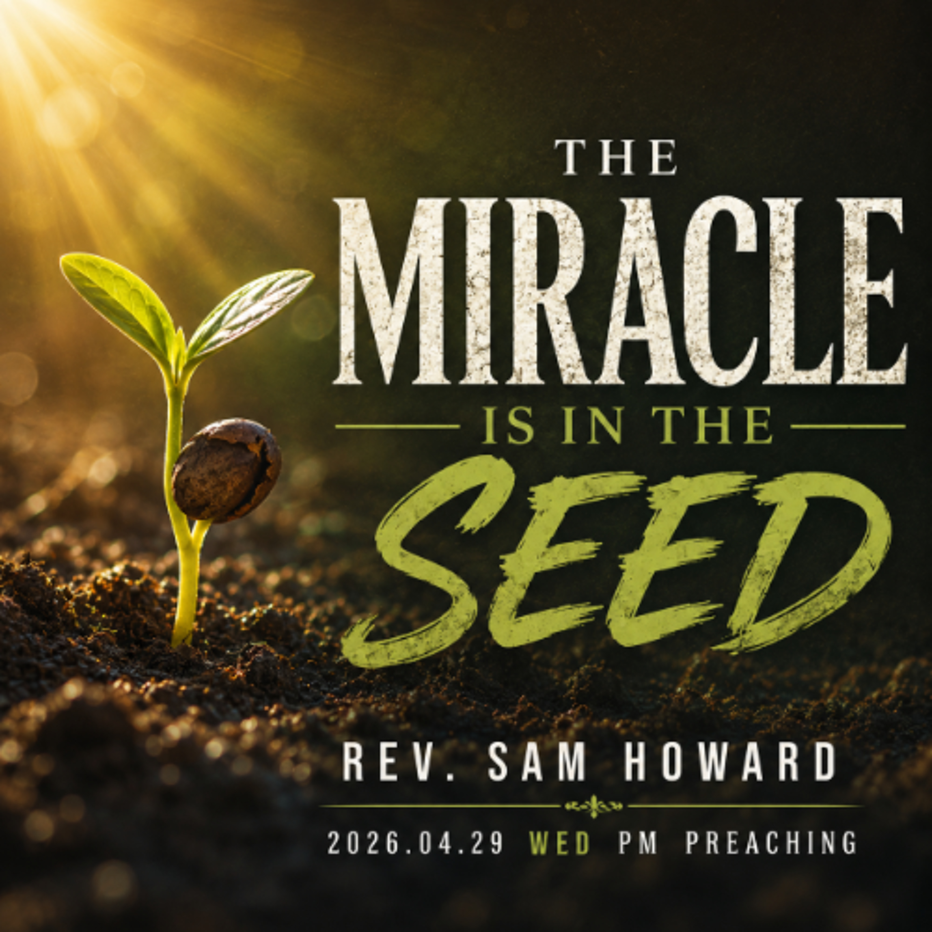 Rev. Sam Howard - 2026.04.29 WED PM PREACHING - The Miracle Is In The Seed episode artwork