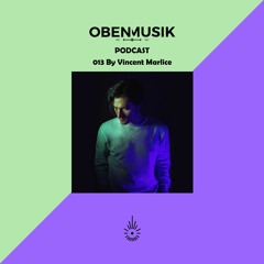 Obenmusik Podcast 013 By Vincent Marlice