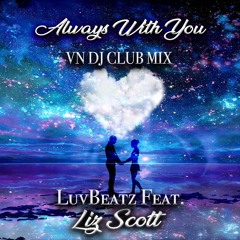 LuvBeatz- Always With You (feat. Liz Scott) [VN DJ CLUB MIX]