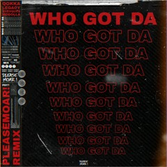 Qokka, LEGACY, Buzsquez Feat. MDDolla - Who Got Da (pleaseMoar! Remix)