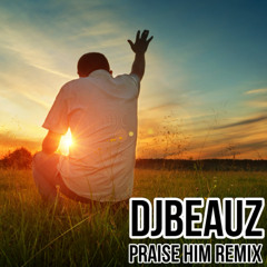 Djbeauz - Praise Him 275 Remix 2025