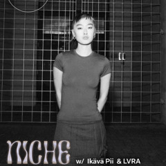 NICHE w/ Ikävä Pii & LVRA - 21st July 2025