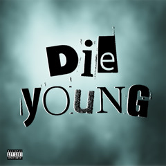 DIE YOUNG [prod. ILYJSTN]