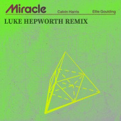 Calvin Harris & Ellie Goulding - Miracle (Luke Hepworth Remix)