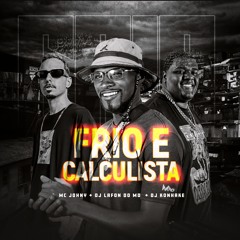 Frio e Cauculista - DJ Lafon Do MD - Mc Johny - DJ Konhake