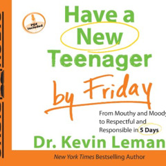 [Access] PDF 🧡 Have a New Teenager by Friday: From Mouthy and Moody to Respectful an