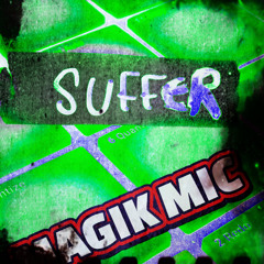 MAGIK MIC - SUFFER