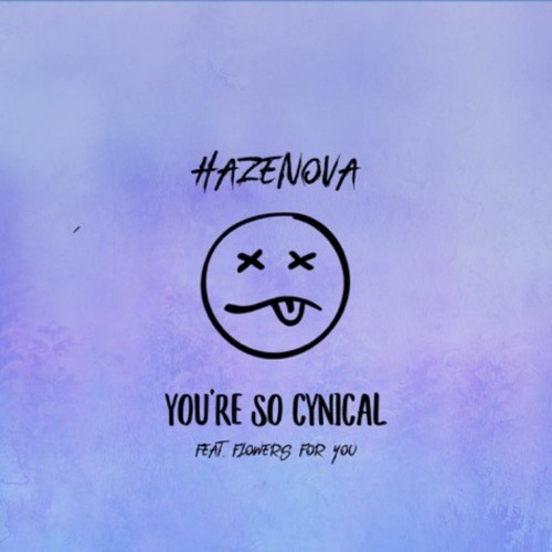 youre so cynical (feat. flowers for you)