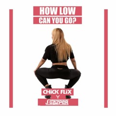 Chick Flix - How Low Can You Go ( J Gazper Extended )