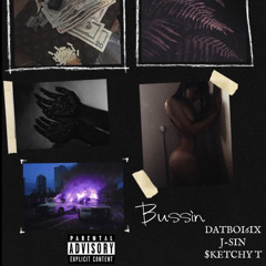 Bussin ft J-Sin X DatBoi6ix)