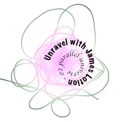 Unravel #2 w/ James Lotion (16/03/21)