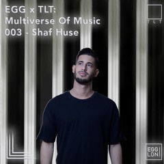 003 - Shaf Huse // EGG x TLT: Multiverse of Music
