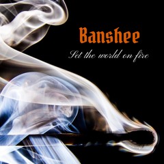 Banshee - Set the world on fire (F/D)