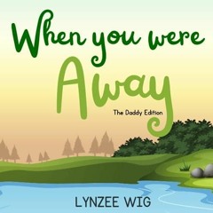 READ/DOWNLOAD When You Were Away, The Daddy Edition free