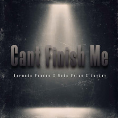 Cant Finish Me - Bermuda Peedee, Nada Price, ZayZay