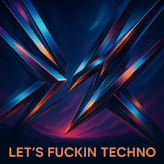 Lets Fuckin Techno (Original Mix)