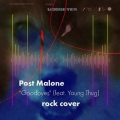 Post Malone - Goodbyes (feat. Young Thug) Rock Cover