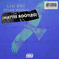 Liu Bei - Atlas World (Mattee Bootleg)