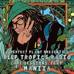Deep Tropics Radio ft. Maniia [Lake Sessions 3.0]