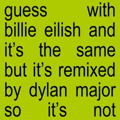 Charli XCX (ft. Billie Eilish) - Guess (Dylan Major Edit)
