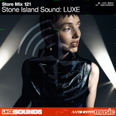 STORE MIX 121 - STONE ISLAND SOUND: LUXE