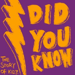 The Story Of Kidz - Did You Know
