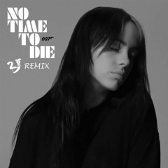 Billie Eilish - No Time To Die (2J Remix)