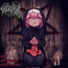 NUN SPLATTERED SATISFACTION