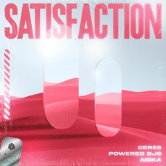 CERES, Powered Djs & AISKA - Satisfaction