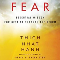 Access [EPUB KINDLE PDF EBOOK] Fear: Essential Wisdom for Getting Through the Storm by  Thich Nhat H