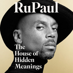 The House of Hidden Meanings: A Memoir, By RuPaul, Read by RuPaul