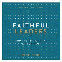 Get EPUB KINDLE PDF EBOOK Faithful Leaders: And the Things That Matter Most by  Rico