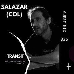 SALAZAR(COL) - Guest Mix 026 // T R A N S I T