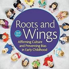 Roots and Wings: Affirming Culture and Preventing Bias in Early Childhood BY: Stacey York (Auth